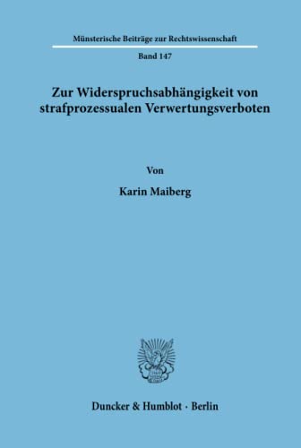 Zur Widerspruchsabhängigkeit von strafprozessualen Verwertungsverboten.: Zur Widerspruchsabhängigkeit von strafprozessualen Verwertungsverboten.: ... Beiträge zur Rechtswissenschaft, Band 147)