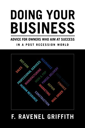 Doing Your Business: Advice for Owners Who Aim at Success in a post recession world