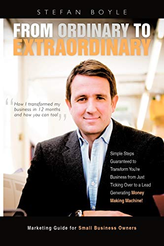 From Ordinary To Extraordinary: How I Transformed My Business In 12 Months And How You Can Too!