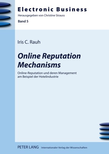 Online Reputation Mechanisms: Online-Reputation und deren Management am Beispiel der Hotelindustrie (Electronic Business)