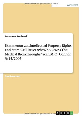 Kommentar zu Intellectual Property Rights and Stem Cell Research: Who Owns The Medical Breakthroughs? Sean M. O´Connor, 3/15/2005
