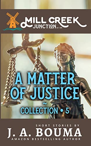 A Matter of Justice: 5 Original Small Town Short Stories Fighting for Justice (Mill Creek Junction)