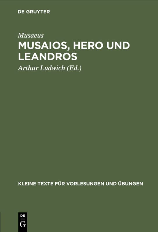 Musaios, Hero und Leandros: Mit ausgewählten Varianten und Scholien (Kleine Texte für Vorlesungen und Übungen, 98, Band 98)