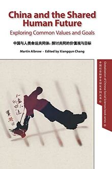 China and the Shared Human Future: Exploring Common Values and Goals (Globalization of Chinese Social Sciences)