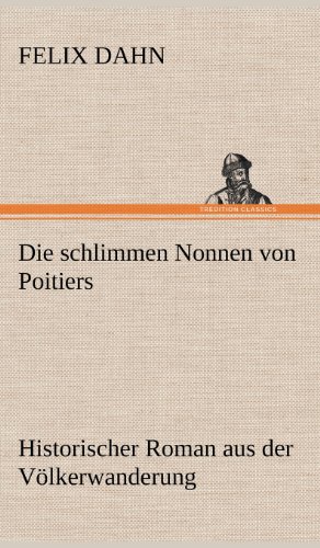 Die schlimmen Nonnen von Poitiers: Historischer Roman aus der Völkerwanderung