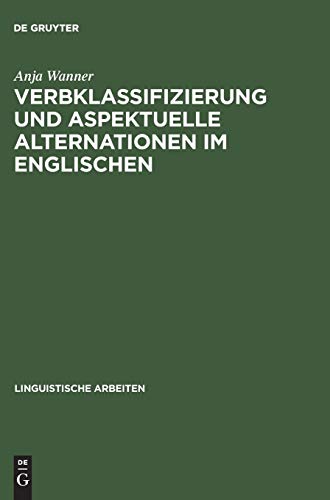 Verbklassifizierung und aspektuelle Alternationen im Englischen (Linguistische Arbeiten, 398, Band 398)