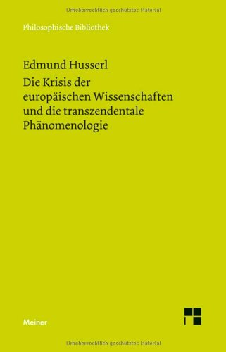 Edmund Husserl Die Krisis Der Europäischen Wissenschaften Und Die Transzendentale Phänomenologie, Eine Einleitung In Die Phänomenologische Philosophie