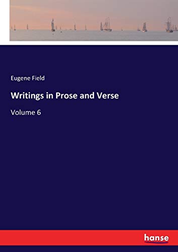Writings in Prose and Verse: Volume 6