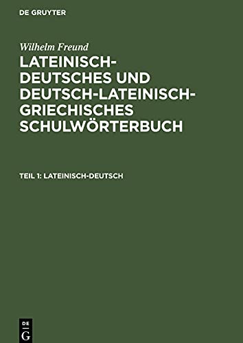 Lateinisch-deutsches und deutsch-lateinisch-griechisches Schulwörterbuch, Teil 1, Lateinisch-deutsch