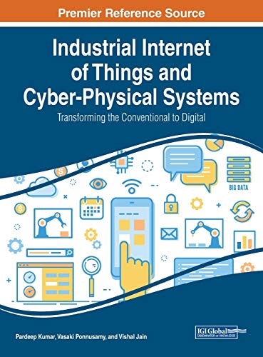 Industrial Internet of Things and Cyber-Physical Systems: Transforming the Conventional to Digital (Advances in Computer and Electrical Engineering, 1, Band 1)