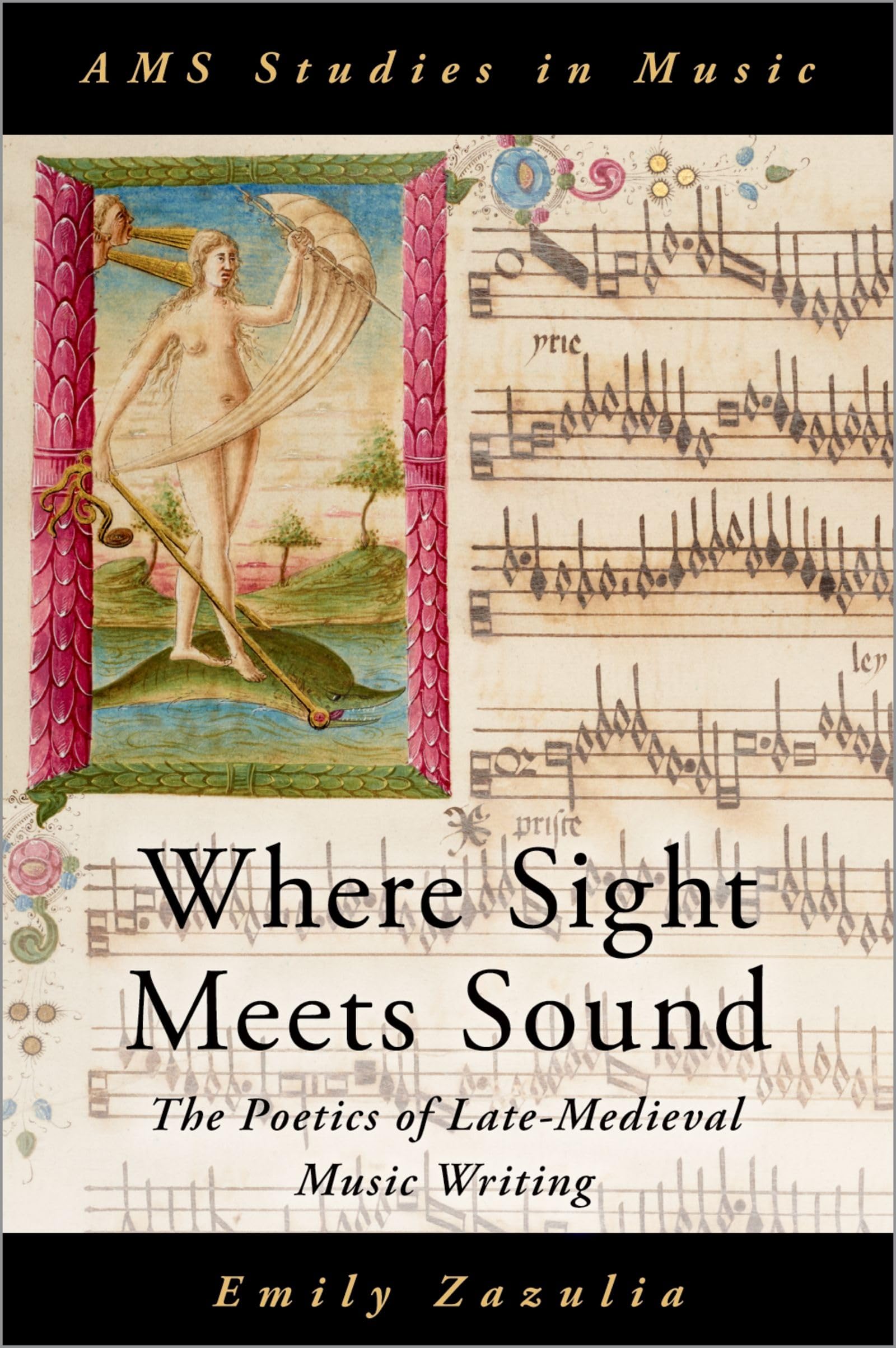 Where Sight Meets Sound: The Poetics of Late-Medieval Music Writing (Ams Studies in Music)