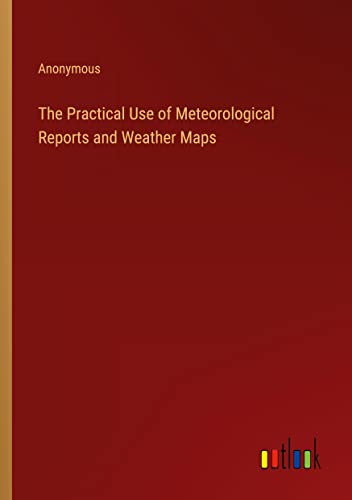The Practical Use of Meteorological Reports and Weather Maps