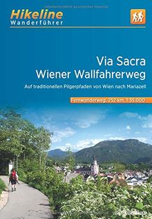 Fernwanderweg Via Sacra: Wiener Wallfahrerweg - Auf traditionellen Pilgerpfaden von Wien nach Mariazell, 11 Etappen, 252 km (Hikeline /Wanderführer)