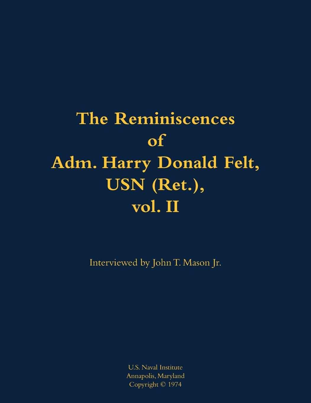 The Reminiscences of Adm. Harry Donald Felt, USN (Ret.), vol. II: 1902-1992
