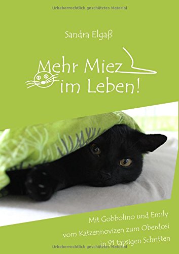 Mehr Miez im Leben!: Mit Gobbolino und Emily vom Katzennovizen zum Oberdosi in 91 tapsigen Schritten