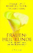 Frauen - Heil - Kunde: Be-Deutung und Chancen weiblicher Krankheitsbilder