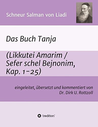 Schneur Salman von Liadi: Das Buch Tanja: Likkutei Amarim / Sefer schel Bejnonim. Eingeleitet, übersetzt und kommentiert von Dr. Dirk U. Rottzoll