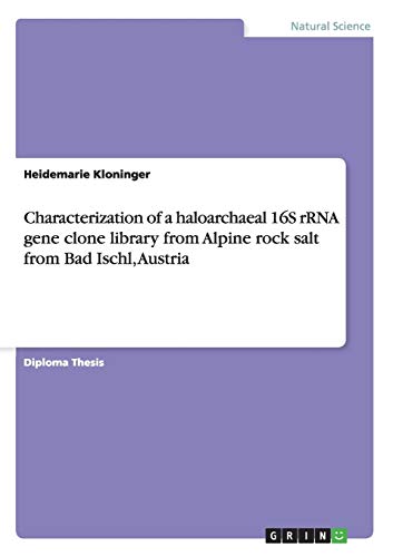 Characterization of a haloarchaeal 16S rRNA gene clone library from Alpine rock salt from Bad Ischl, Austria: Diplomarbeit