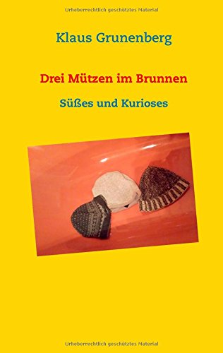 Drei Mützen im Brunnen: Süßes und Kurioses