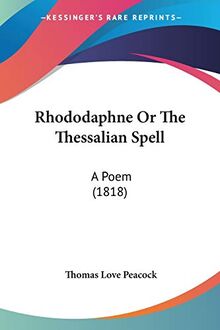 Rhododaphne Or The Thessalian Spell: A Poem (1818)