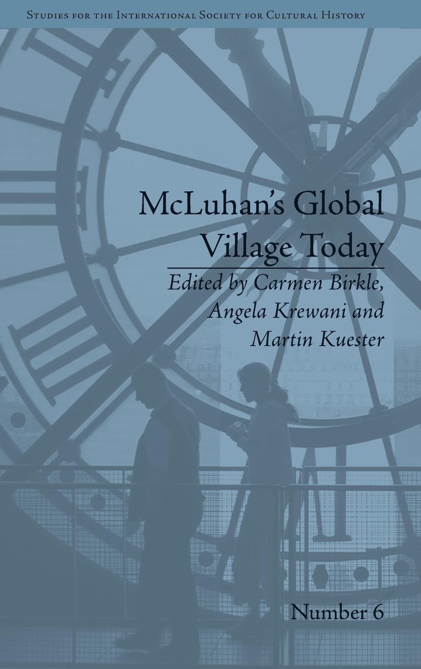 McLuhan's Global Village Today: Transatlantic Perspectives (Studies for the International Society for Cultural History, Band 6)