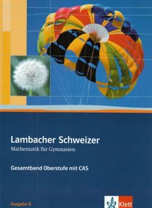 Lambacher-Schweizer - Mathematik für Gymnasien - Gesamtband Oberstufe mit CAS. Ausgabe B