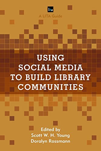 Using Social Media to Build Library Communities: A LITA Guide (Library Information Technology Association (LITA) Guides)
