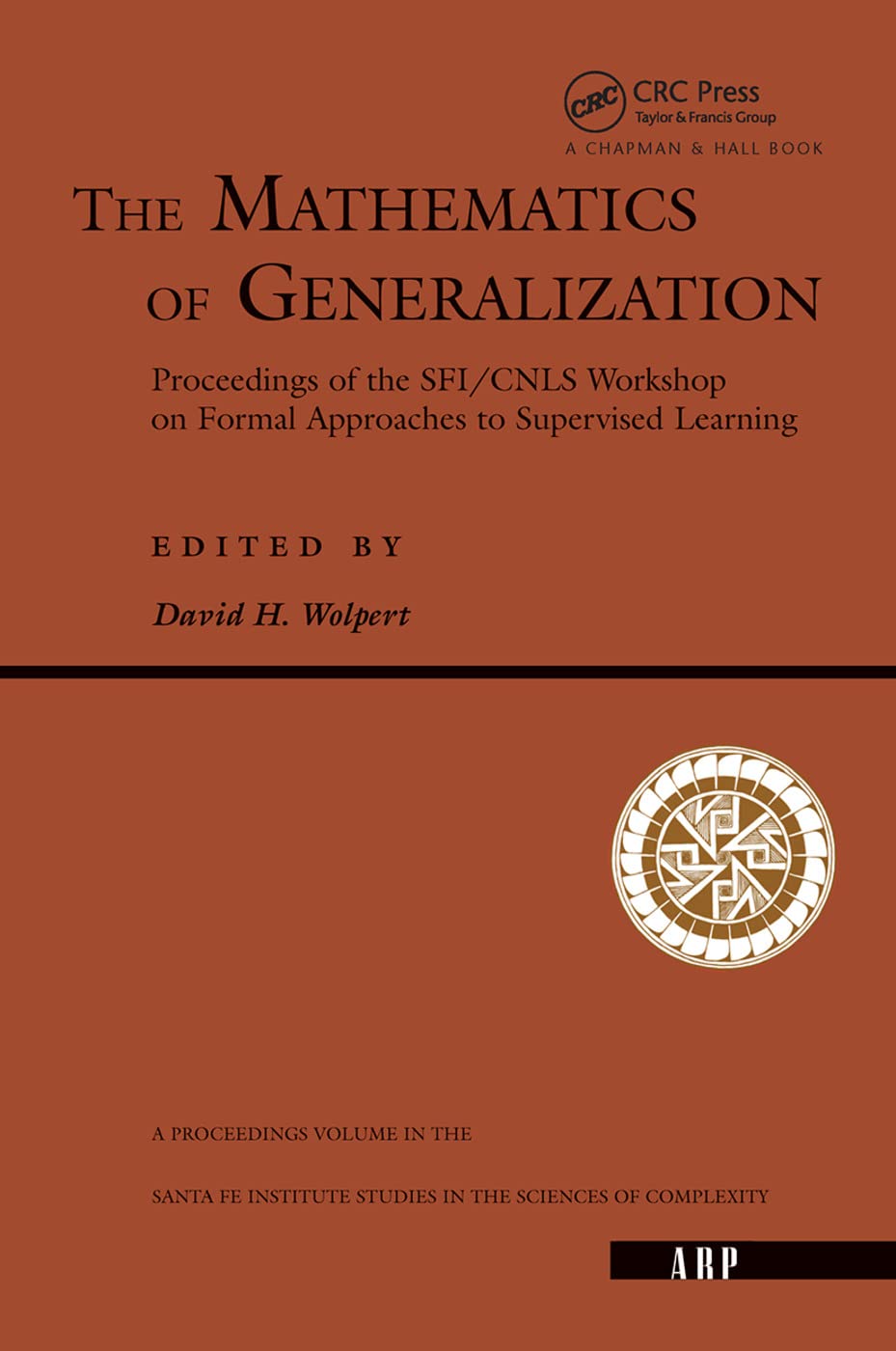 The Mathematics Of Generalization: The Proceedings of the Sfi/Cnls Workshop on Formal Approaches to Supervised Learning