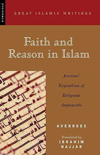 Faith and Reason in Islam: Averroes' Exposition Of Religious Arguments (Great Islamic Writings)