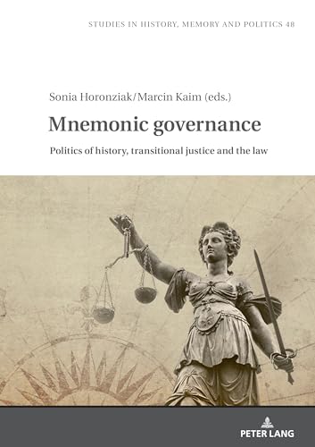Mnemonic Governance: Politics of History, Transitional Justice and the Law (Studies in History, Memory and Politics, Band 48)