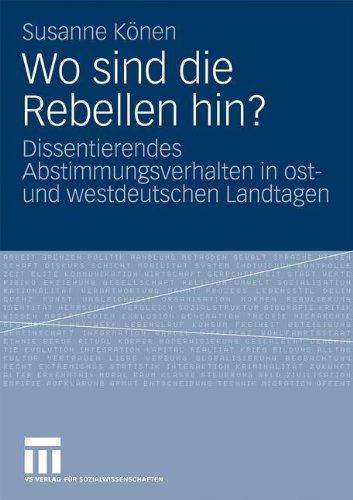 Wo Sind Die Rebellen Hin?: Dissentierendes Abstimmungsverhalten in ost- und westdeutschen Landtagen (German Edition)