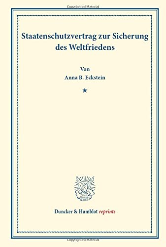 Staatenschutzvertrag zur Sicherung des Weltfriedens.: (Aus dem Institut für Internationales Recht an der Universität Kiel) (Duncker & Humblot reprints)