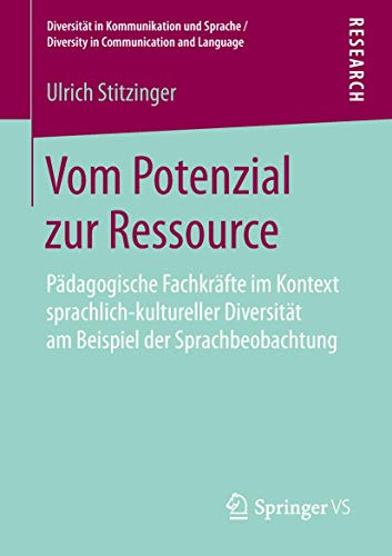 Vom Potenzial zur Ressource: Pädagogische Fachkräfte im Kontext sprachlich-kultureller Diversität am Beispiel der Sprachbeobachtung (Diversität in ... / Diversity in Communication and Language)