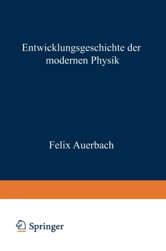 Entwicklungsgeschichte der modernen Physik. Zugleich eine Übersicht ihrer Tatsachen, Gesetze und Theorien