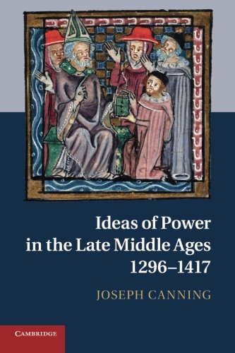 Ideas of Power in the Late Middle Ages, 1296-1417