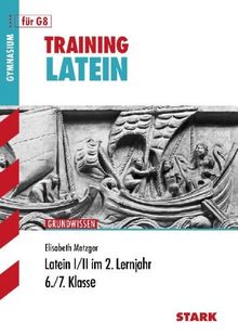 Training Latein / Latein I / II im 2. Lernjahr: Grundwissen 6. / 7. Klasse für G8