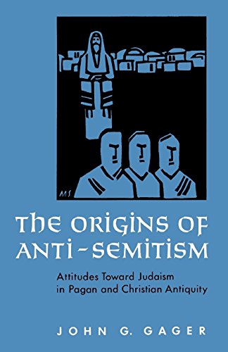 The Origins of Anti-Semitism: Attitudes Toward Judaism in Pagan and Christian Antiquity: Attitudes Towards Judaism in Pagan and Christian Antiquity