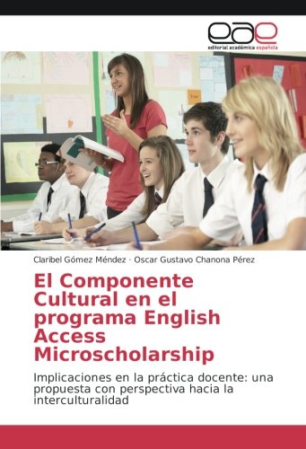 El Componente Cultural en el programa English Access Microscholarship: Implicaciones en la práctica docente: una propuesta con perspectiva hacia la interculturalidad