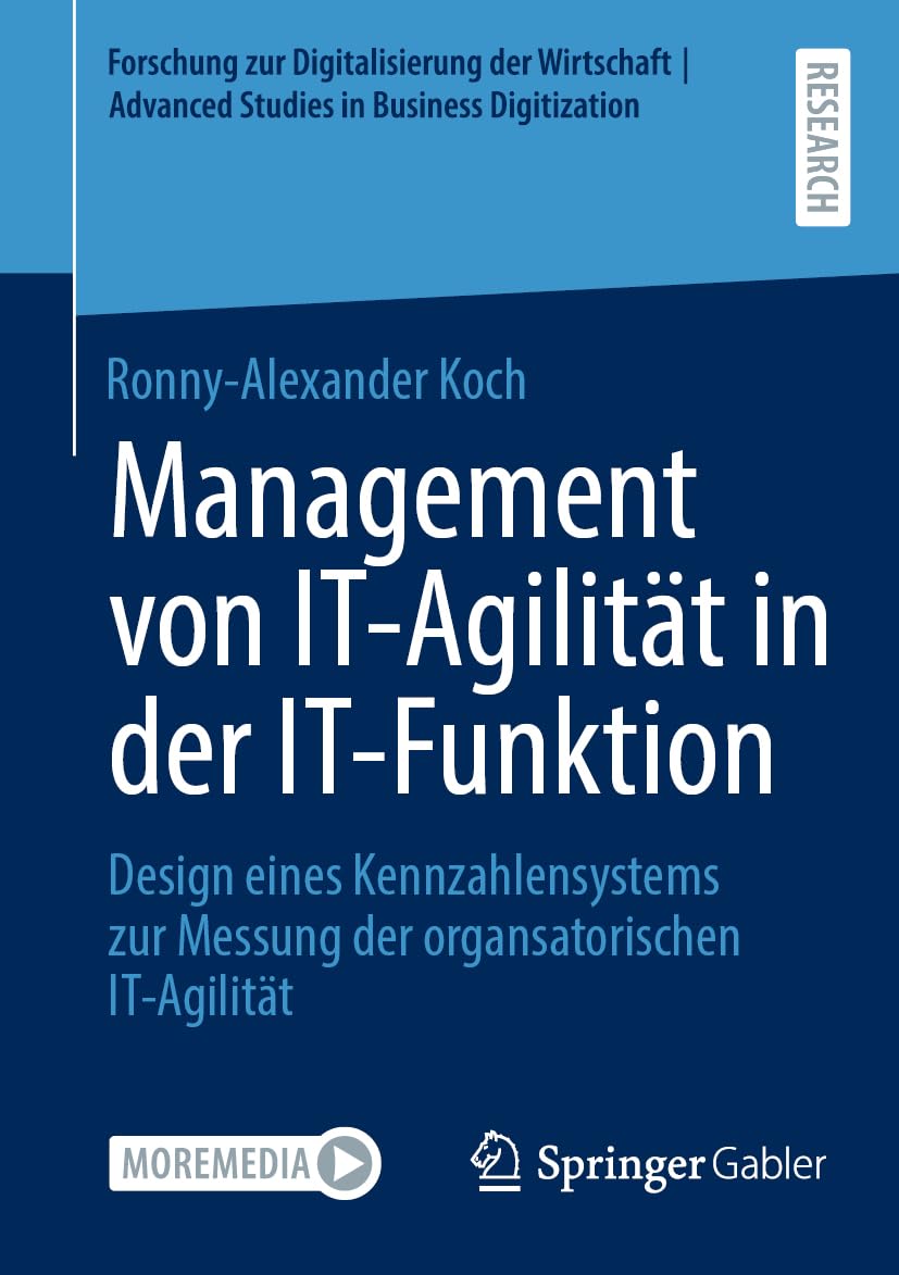 Management von IT-Agilität in der IT-Funktion: Design eines Kennzahlensystems zur Messung der organsatorischen IT-Agilität (Forschung zur ... | Advanced Studies in Business Digitization)