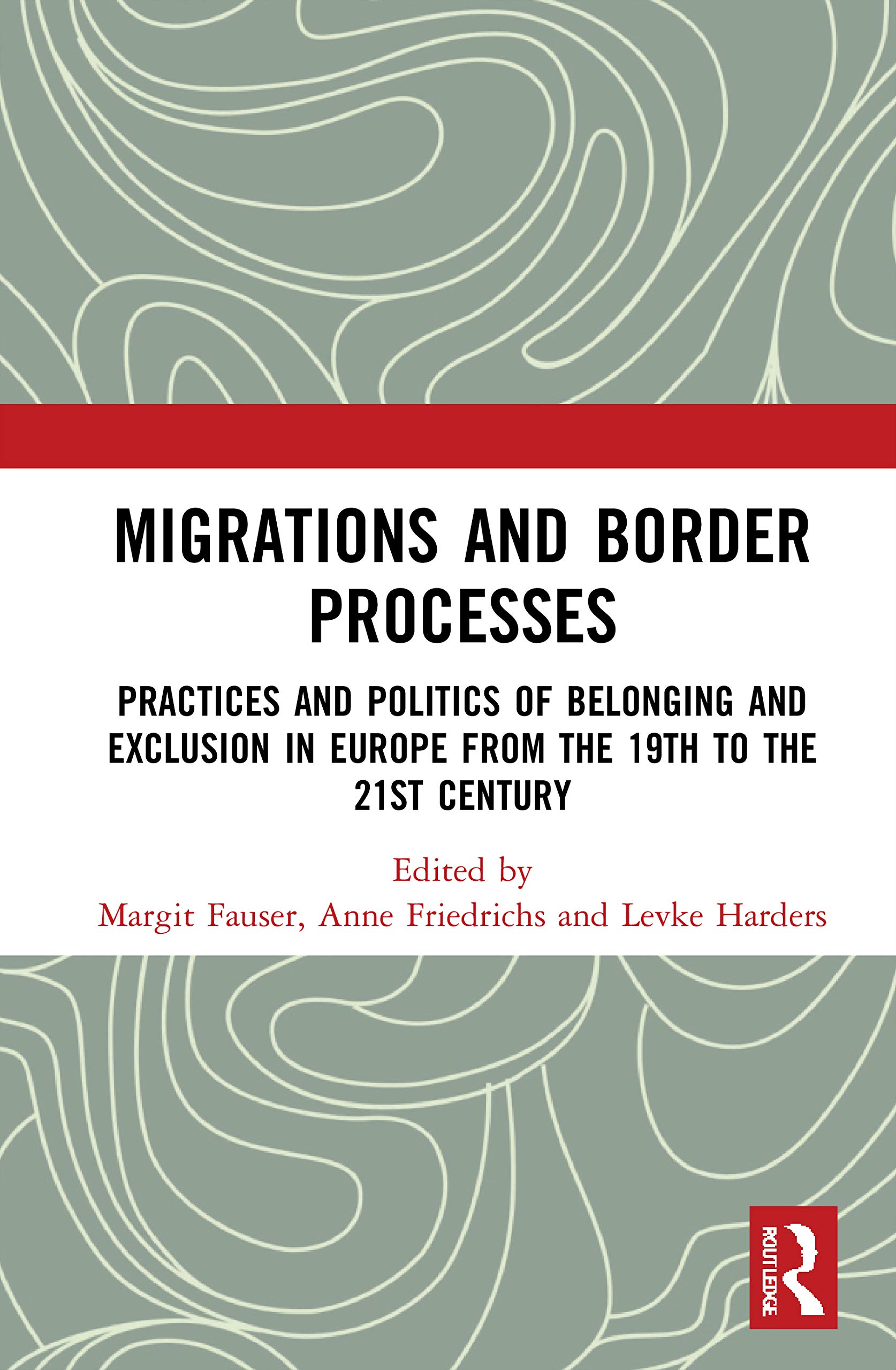 Migrations and Border Processes: Practices and Politics of Belonging and Exclusion in Europe from the Nineteenth to the Twenty-First Century