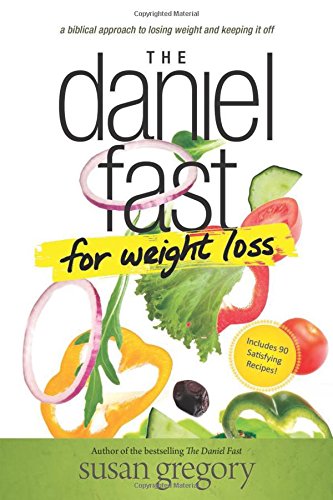 Susan Gregory The Daniel Fast For Weight Loss, A Biblical Approach To Losing Weight And Keeping It Off