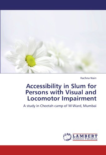 Accessibility in Slum for Persons with Visual and Locomotor Impairment: A study in Cheetah camp of M-Ward, Mumbai