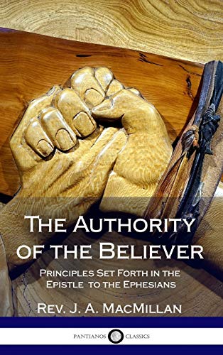 The Authority of the Believer: Principles Set Forth in the Epistle to the Ephesians (Hardcover)
