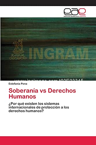 Soberanía vs Derechos Humanos: ¿Por qué existen los sistemas internacionales de protección a los derechos humanos?