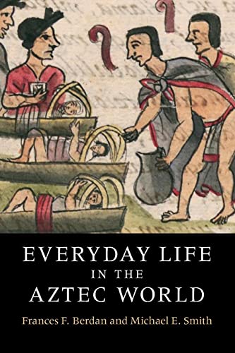 Frances Berdan Everyday Life In The Aztec World