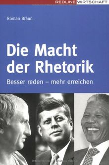 Die Macht der Rhetorik: Besser reden - mehr erreichen