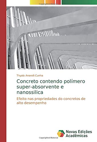 Concreto contendo polímero super-absorvente e nanossilica: Efeito nas propriedades do concretos de alto desempenho