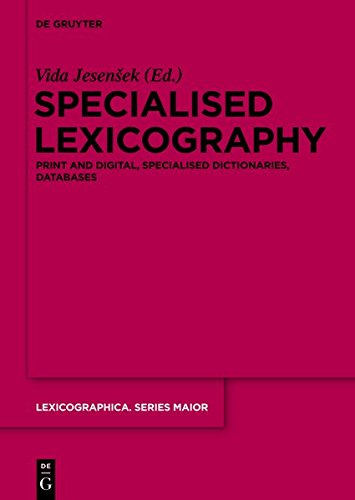 Specialised Lexicography: Print and Digital, Specialised Dictionaries, Databases (Lexicographica. Series Maior, Band 144)