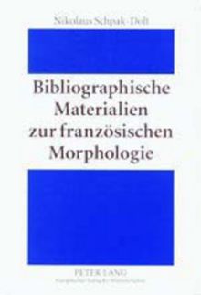 Bibliographische Materialien zur französischen Morphologie: Ein teilkommentiertes Publikationsverzeichnis für den Zeitraum 1875-1950