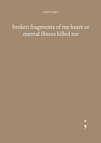 broken fragments of my heart or mental illness killed me: DE